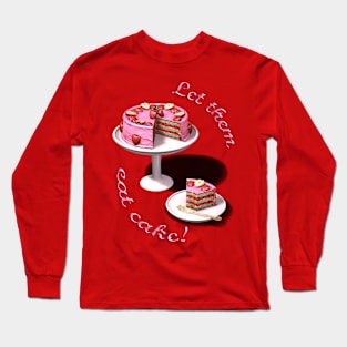 Let them eat cake! Long Sleeve T-Shirt